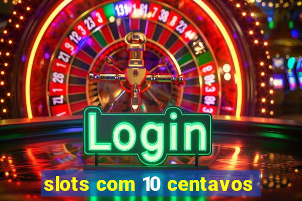 slots com 10 centavos